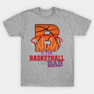 B is for BASKETBALL Dad T-Shirt